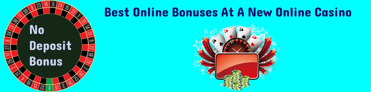 Online Bonuses At New Online Casinos
