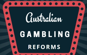 Australian Gambling Reform Updates